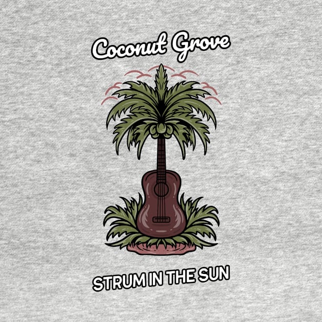 Coconut Grove Strum in the Sun by Be Yourself Tees